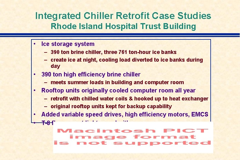 Integrated Chiller Retrofit Case Studies Rhode Island Hospital Trust Building • Ice storage system