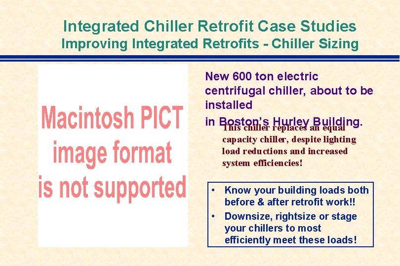 Integrated Chiller Retrofit Case Studies Improving Integrated Retrofits - Chiller Sizing New 600 ton