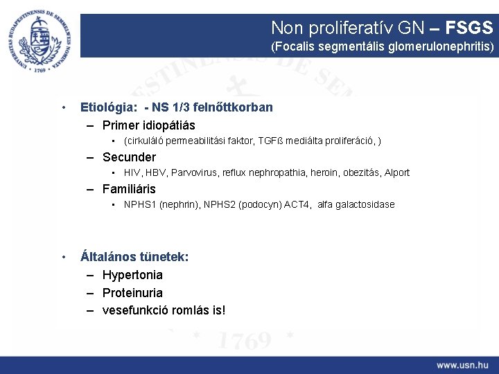 Non proliferatív GN – FSGS (Focalis segmentális glomerulonephritis) • Etiológia: - NS 1/3 felnőttkorban