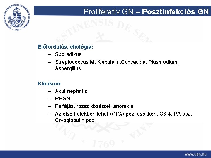 Proliferatív GN – Posztinfekciós GN Előfordulás, etiológia: – Sporadikus – Streptococcus M, Klebsiella, Coxsackie,