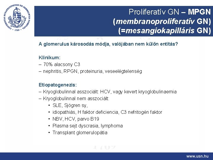 Proliferatív GN – MPGN (membranoproliferatív GN) (=mesangiokapilláris GN) A glomerulus károsodás módja, valójában nem