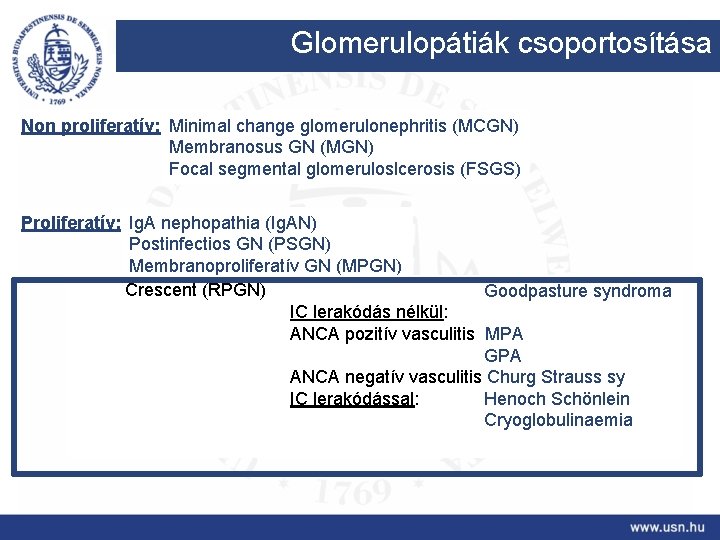 Glomerulopátiák csoportosítása Non proliferatív: Minimal change glomerulonephritis (MCGN) Membranosus GN (MGN) Focal segmental glomeruloslcerosis