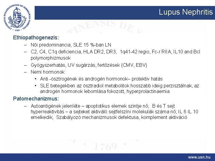 Lupus Nephritis Ethiopathogenezis: – Női predominancia, SLE 15 %-ban LN – C 2, C