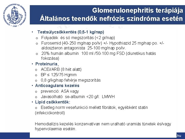 Glomerulonephritis terápiája Általános teendők nefrózis szindróma esetén • Testsúlycsökkentés (0, 5 -1 kg/nap) o