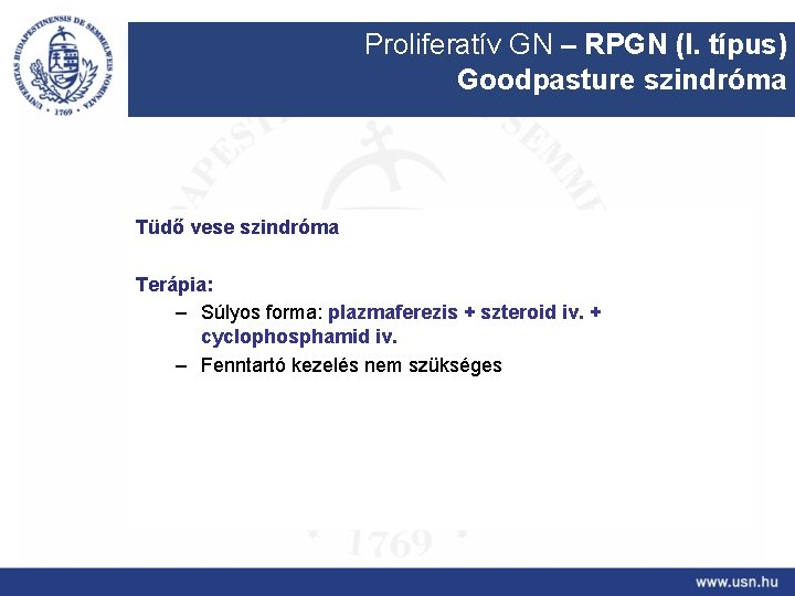 Proliferatív GN – RPGN (I. típus) Goodpasture szindróma Tüdő vese szindróma Terápia: – Súlyos