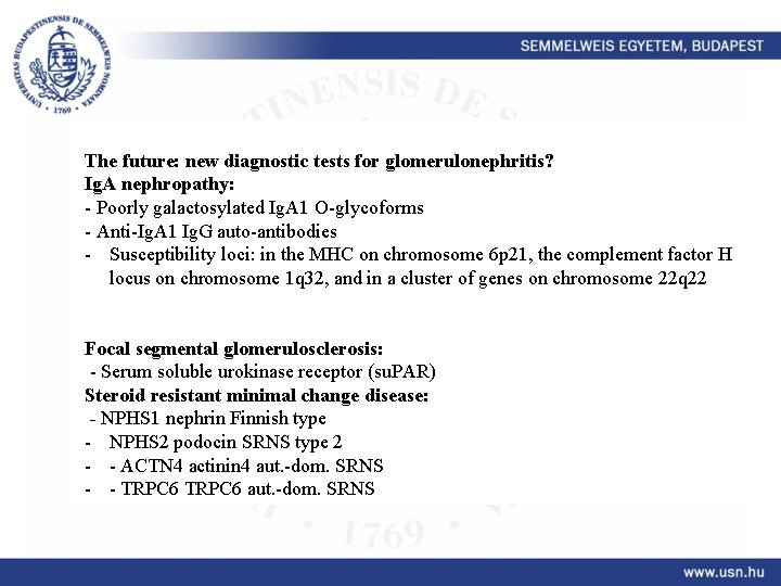 The future: new diagnostic tests for glomerulonephritis? Ig. A nephropathy: - Poorly galactosylated Ig.