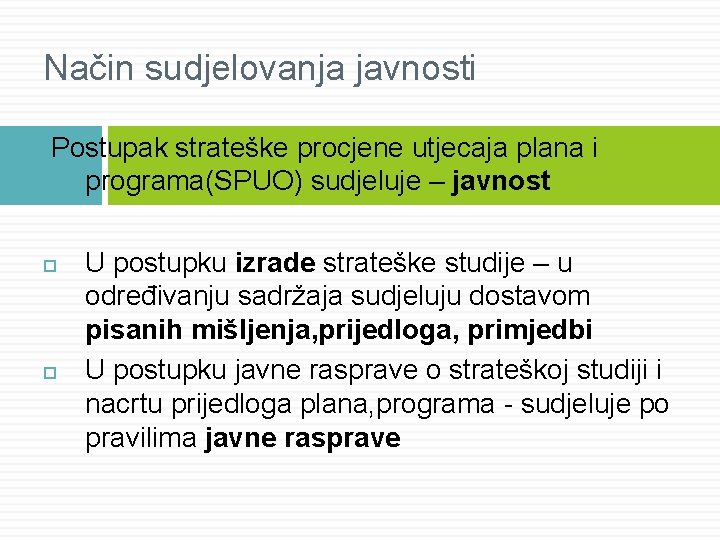 Način sudjelovanja javnosti Postupak strateške procjene utjecaja plana i programa(SPUO) sudjeluje – javnost U