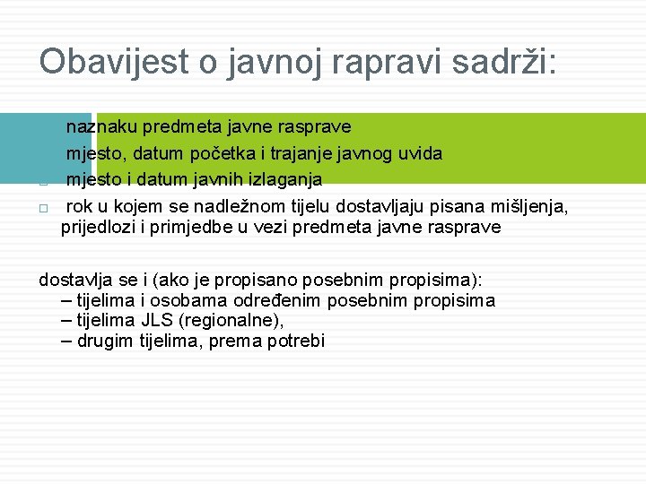 Obavijest o javnoj rapravi sadrži: naznaku predmeta javne rasprave mjesto, datum početka i trajanje