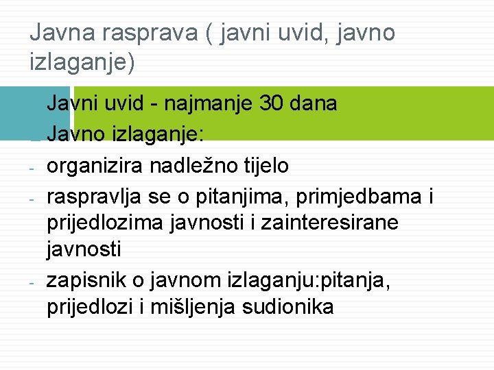 Javna rasprava ( javni uvid, javno izlaganje) Javni uvid - najmanje 30 dana Javno