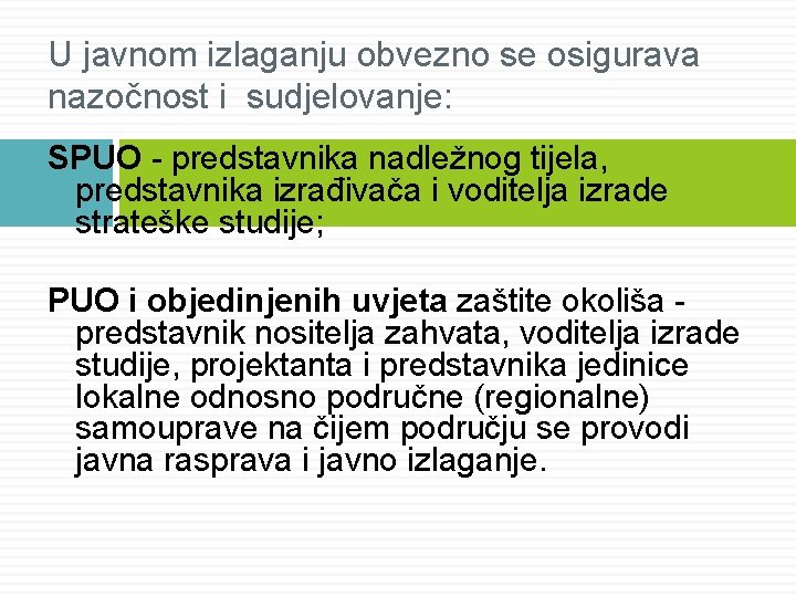 U javnom izlaganju obvezno se osigurava nazočnost i sudjelovanje: SPUO - predstavnika nadležnog tijela,