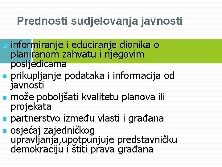 Prednosti sudjelovanja javnosti n n n informiranje i educiranje dionika o planiranom zahvatu i