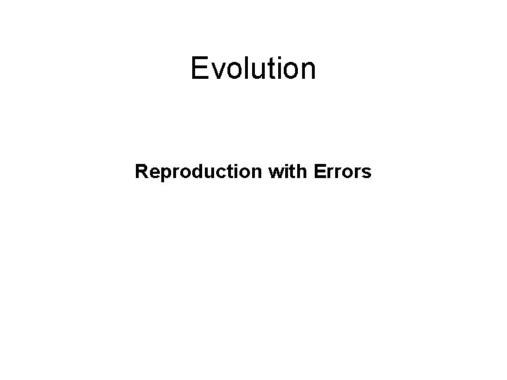 Evolution Reproduction with Errors 