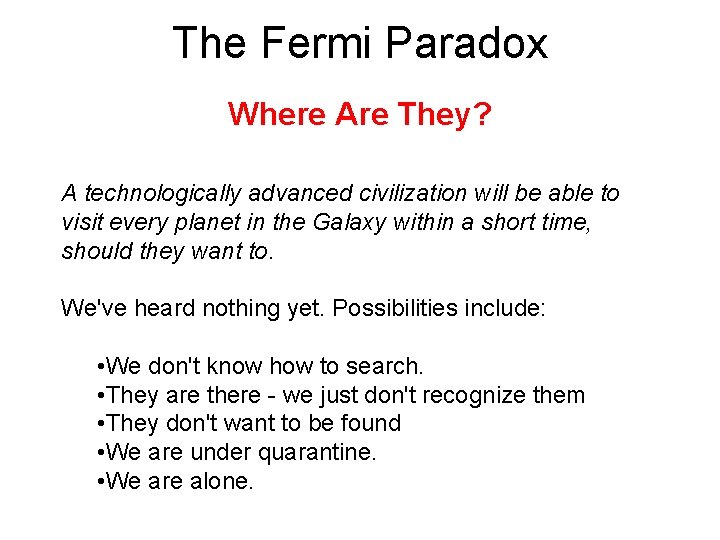 The Fermi Paradox Where Are They? A technologically advanced civilization will be able to