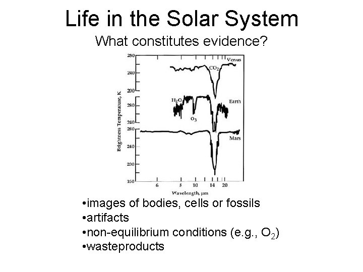 Life in the Solar System What constitutes evidence? • images of bodies, cells or