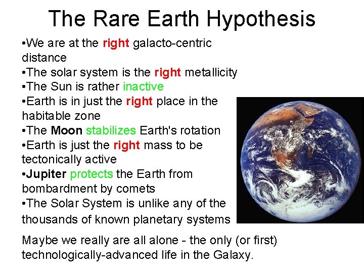 The Rare Earth Hypothesis • We are at the right galacto-centric distance • The