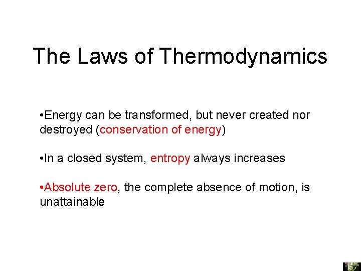 The Laws of Thermodynamics • Energy can be transformed, but never created nor destroyed
