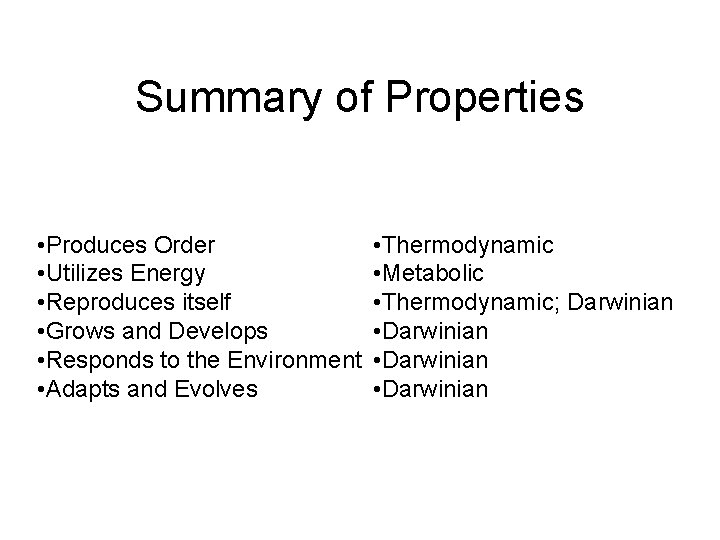 Summary of Properties • Produces Order • Utilizes Energy • Reproduces itself • Grows