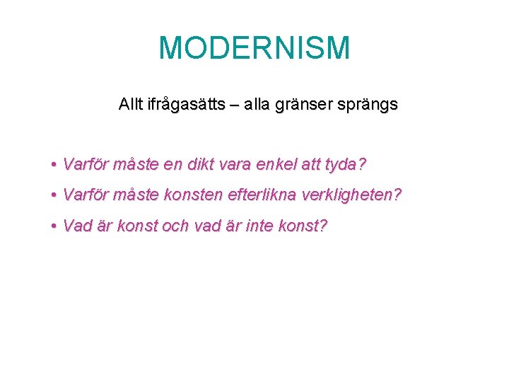 MODERNISM Allt ifrågasätts – alla gränser sprängs • Varför måste en dikt vara enkel