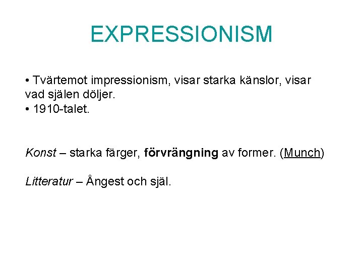 EXPRESSIONISM • Tvärtemot impressionism, visar starka känslor, visar vad själen döljer. • 1910 -talet.