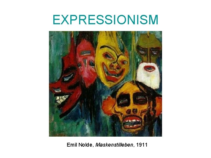 EXPRESSIONISM Emil Nolde, Maskenstilleben, 1911 