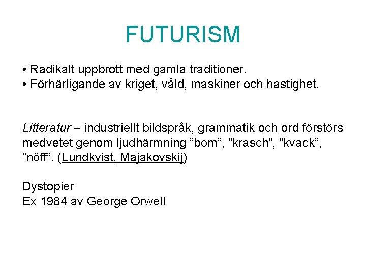 FUTURISM • Radikalt uppbrott med gamla traditioner. • Förhärligande av kriget, våld, maskiner och