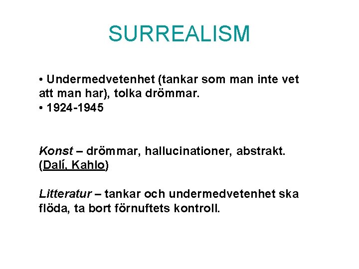 SURREALISM • Undermedvetenhet (tankar som man inte vet att man har), tolka drömmar. •