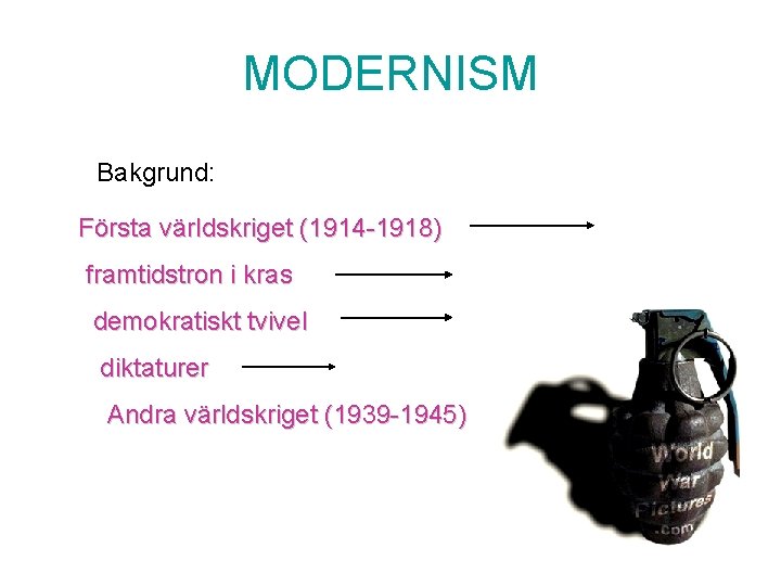 MODERNISM Bakgrund: Första världskriget (1914 -1918) framtidstron i kras demokratiskt tvivel diktaturer Andra världskriget