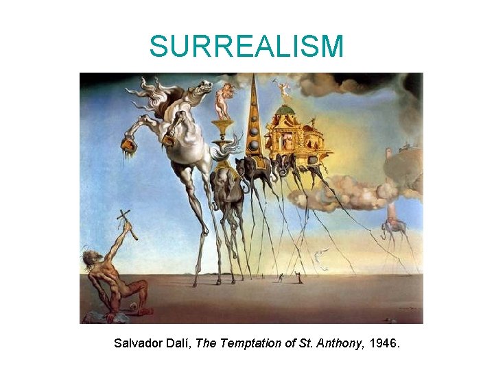 SURREALISM Salvador Dalí, The Temptation of St. Anthony, 1946. 