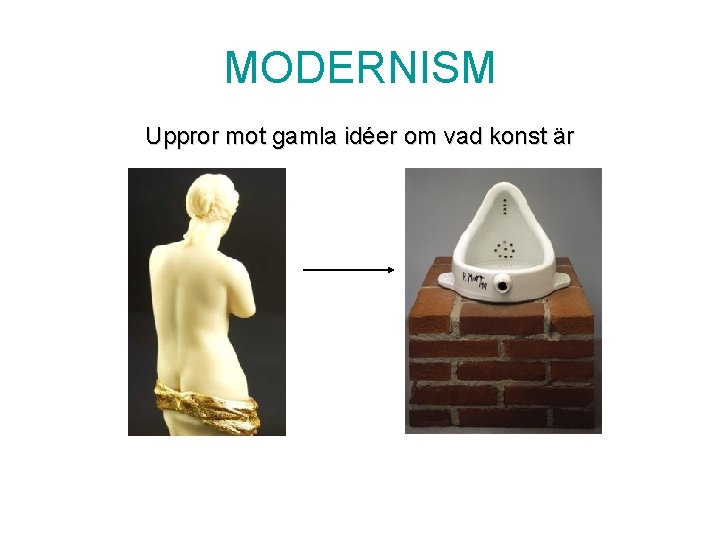 MODERNISM Uppror mot gamla idéer om vad konst är 