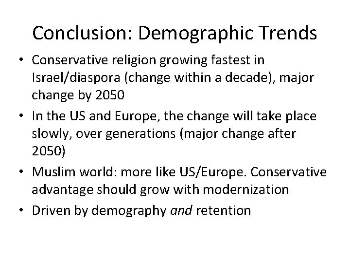 Conclusion: Demographic Trends • Conservative religion growing fastest in Israel/diaspora (change within a decade),
