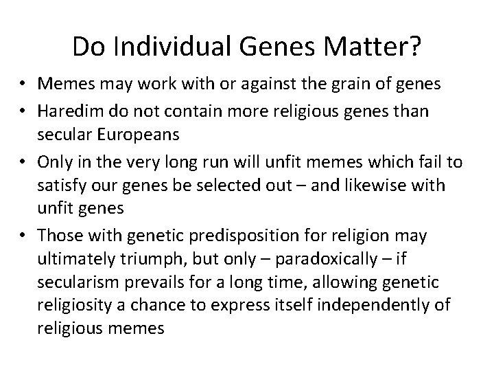 Do Individual Genes Matter? • Memes may work with or against the grain of
