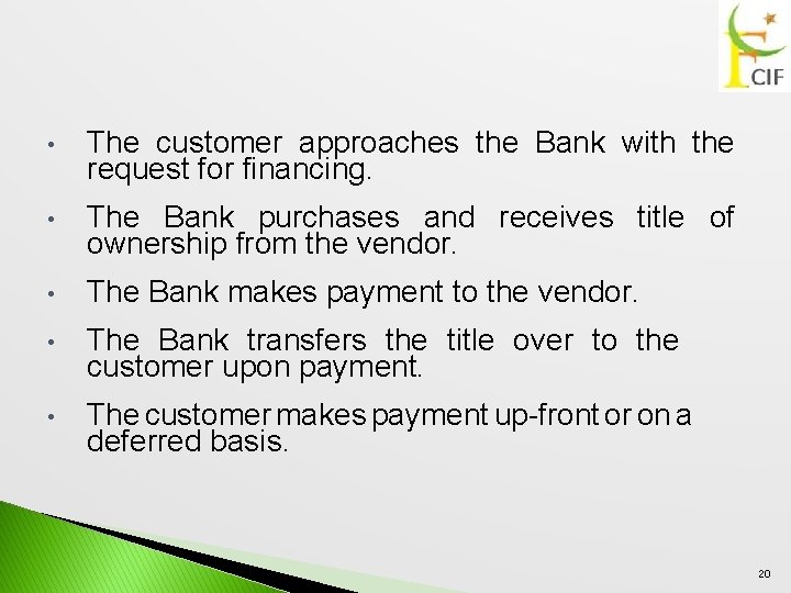 • The customer approaches the Bank with the request for financing. • The