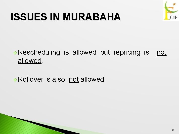 ISSUES IN MURABAHA v Rescheduling is allowed but repricing is not allowed. v Rollover