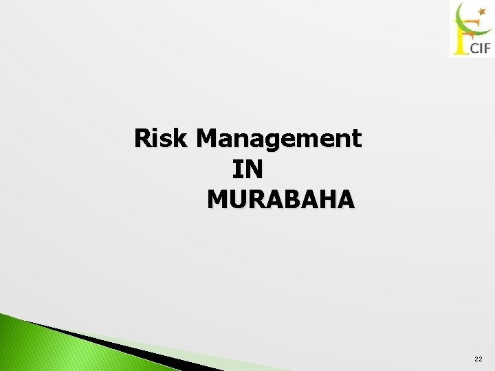 Risk Management IN MURABAHA 22 