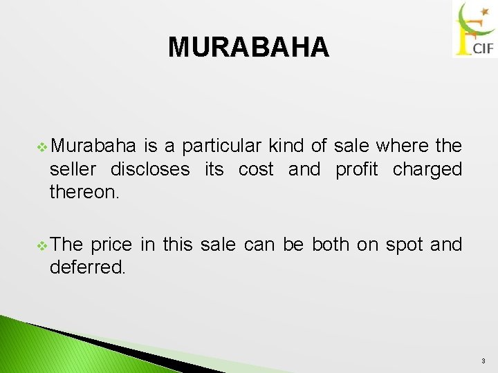 MURABAHA v Murabaha is a particular kind of sale where the seller discloses its