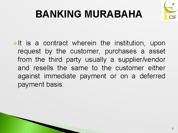 BANKING MURABAHA v It is a contract wherein the institution, upon request by the