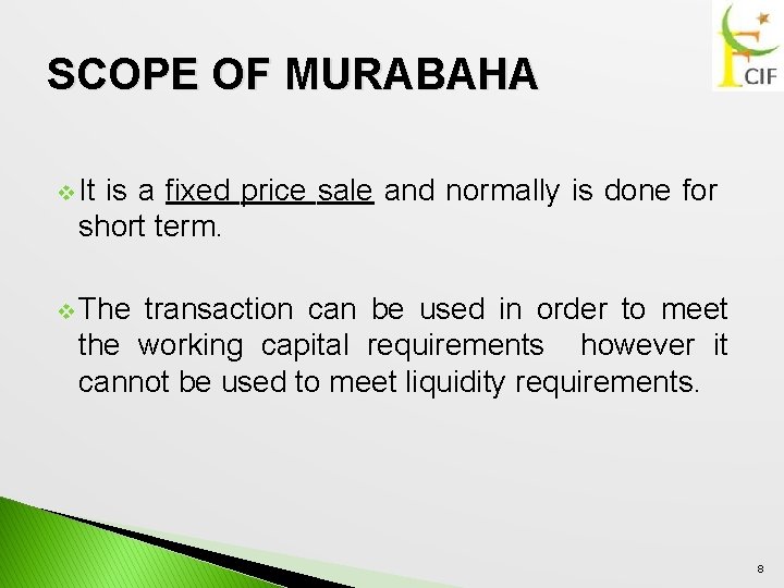 SCOPE OF MURABAHA v It is a fixed price sale and normally is done