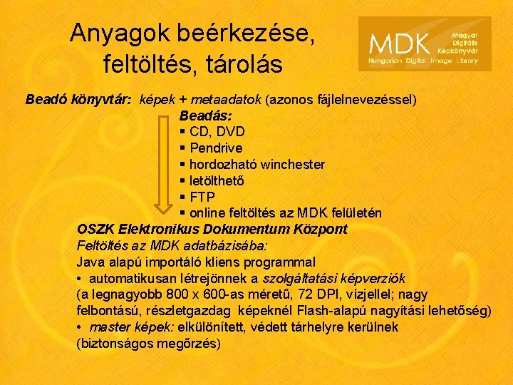 Anyagok beérkezése, feltöltés, tárolás Beadó könyvtár: képek + metaadatok (azonos fájlelnevezéssel) Beadás: § CD,