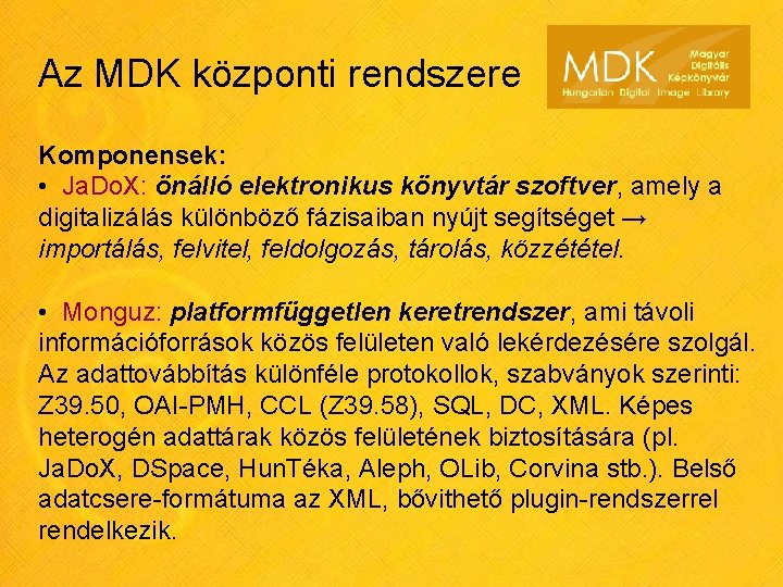 Az MDK központi rendszere Komponensek: • Ja. Do. X: önálló elektronikus könyvtár szoftver, amely