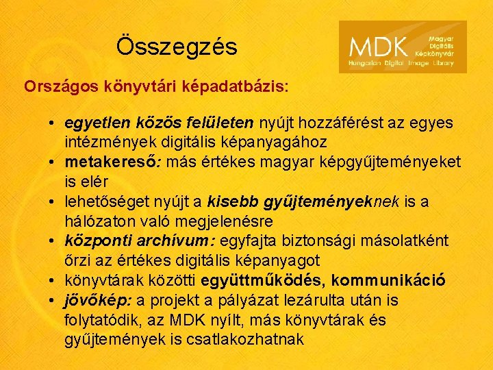 Összegzés Országos könyvtári képadatbázis: • egyetlen közös felületen nyújt hozzáférést az egyes intézmények digitális