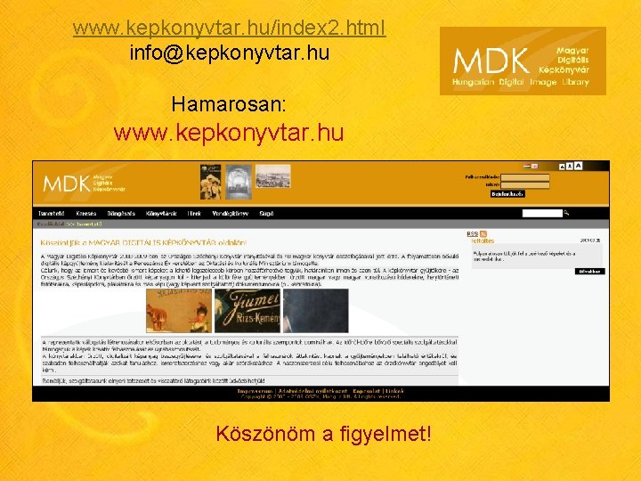 www. kepkonyvtar. hu/index 2. html info@kepkonyvtar. hu Hamarosan: www. kepkonyvtar. hu Köszönöm a figyelmet!