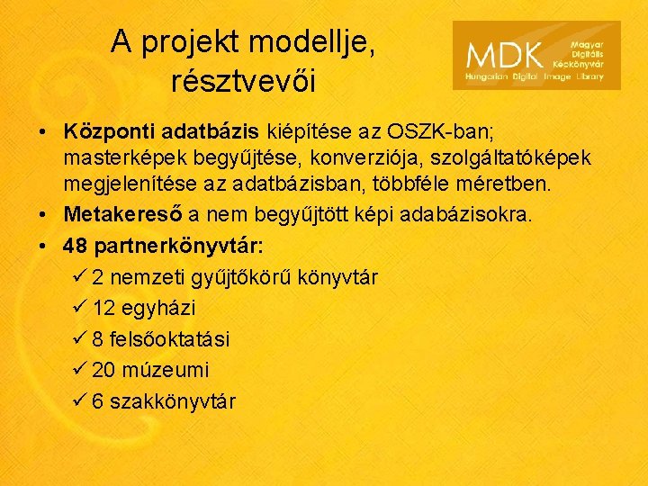 A projekt modellje, résztvevői • Központi adatbázis kiépítése az OSZK-ban; masterképek begyűjtése, konverziója, szolgáltatóképek