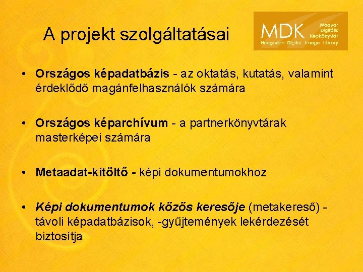 A projekt szolgáltatásai • Országos képadatbázis - az oktatás, kutatás, valamint érdeklődő magánfelhasználók számára