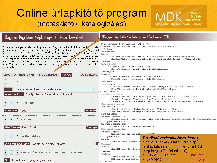 Online űrlapkitöltő program (metaadatok, katalogizálás) Beadható metaadat-formátumok: § az MDK saját (Dublin Core alapú)