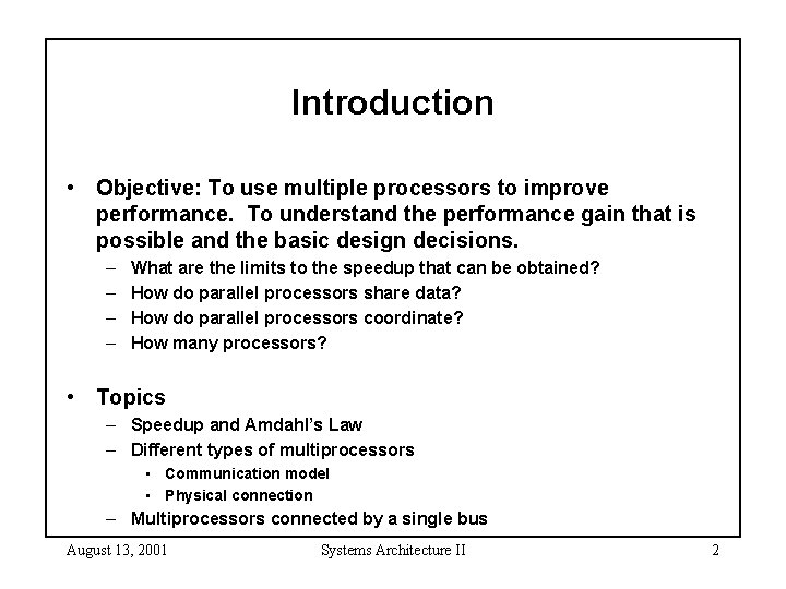 Introduction • Objective: To use multiple processors to improve performance. To understand the performance
