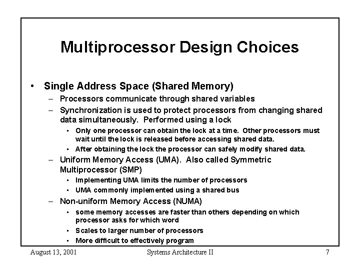 Multiprocessor Design Choices • Single Address Space (Shared Memory) – Processors communicate through shared