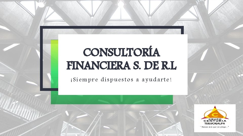 CONSULTORÍA FINANCIERA S. DE R. L ¡Siempre dispuestos a ayudarte! 