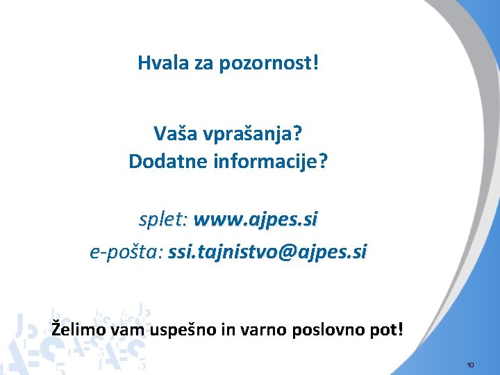 Hvala za pozornost! Vaša vprašanja? Dodatne informacije? splet: www. ajpes. si e-pošta: ssi. tajnistvo@ajpes.