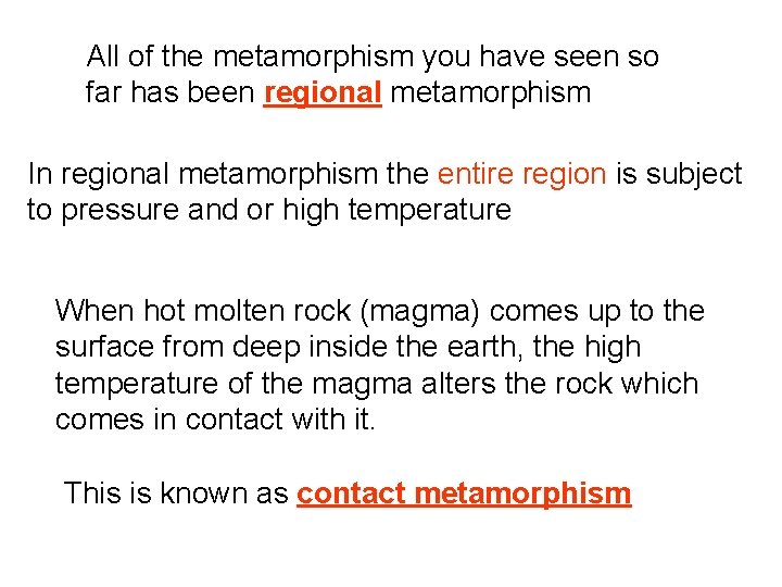 All of the metamorphism you have seen so far has been regional metamorphism In