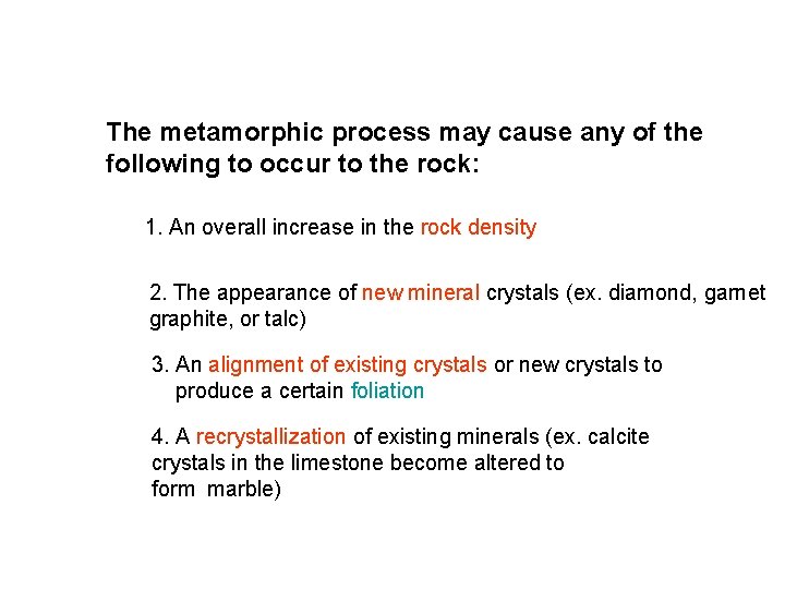 The metamorphic process may cause any of the following to occur to the rock: